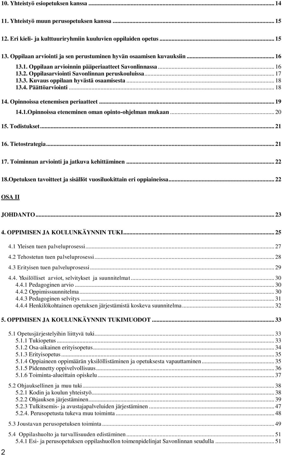 .. 18 13.4. Päättöarviointi... 18 14. Opinnoissa etenemisen periaatteet... 19 14.1.Opinnoissa eteneminen oman opinto-ohjelman mukaan... 20 15. Todistukset... 21 16. Tietostrategia... 21 17.