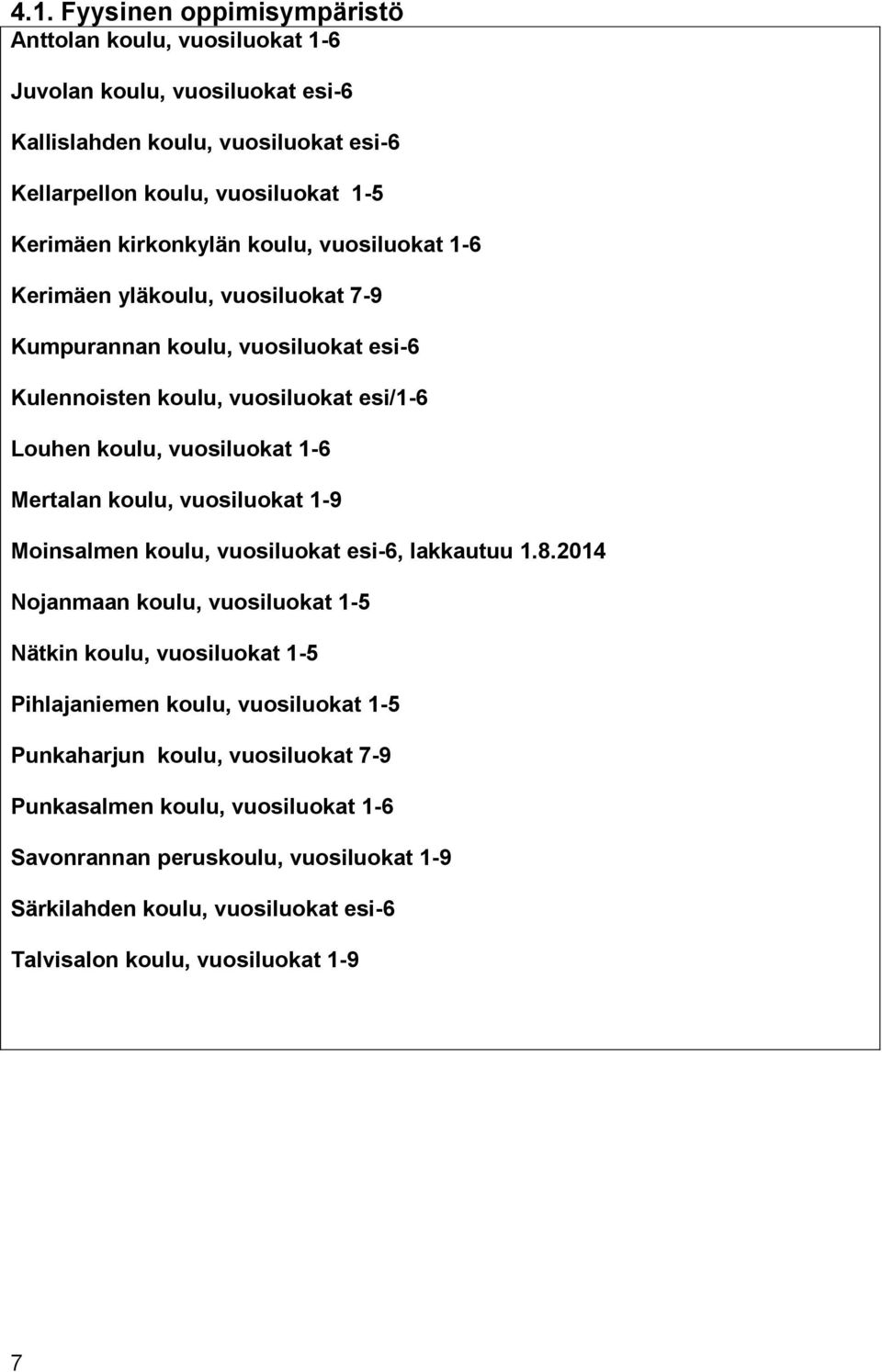 Mertalan koulu, vuosiluokat 1-9 Moinsalmen koulu, vuosiluokat esi-6, lakkautuu 1.8.