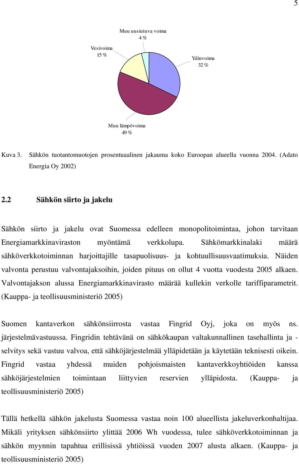 Sähkömarkkinalaki määrä sähköverkkotoiminnan harjoittajille tasapuolisuus- ja kohtuullisuusvaatimuksia.