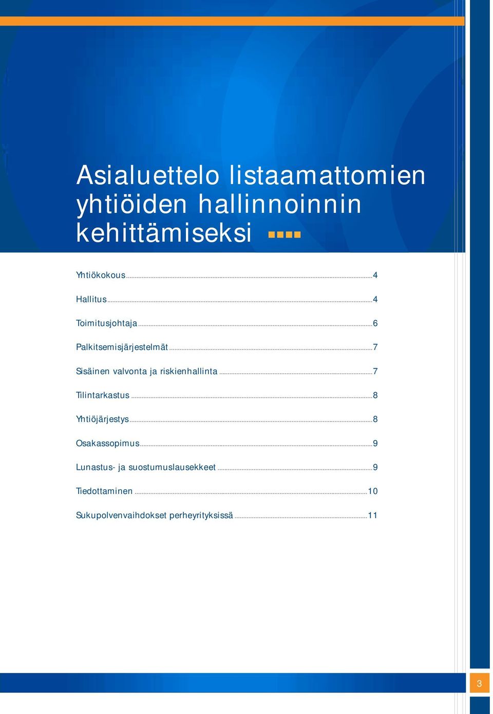 ..7 Sisäinen valvonta ja riskienhallinta...7 Tilintarkastus...8 Yhtiöjärjestys.