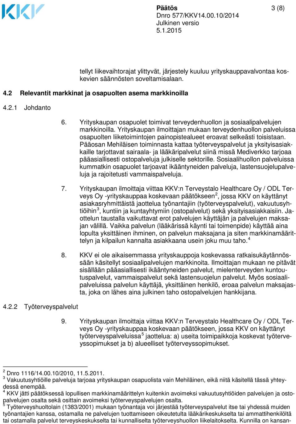 Yrityskaupan ilmoittajan mukaan terveydenhuollon palveluissa osapuolten liiketoimintojen painopistealueet eroavat selkeästi toisistaan.