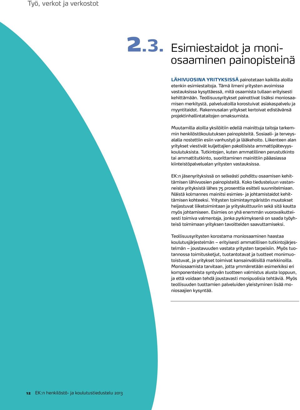 Teollisuusyritykset painottivat lisäksi moniosaamisen merkitystä, palvelualoilla korostuivat asiakaspalvelu ja myyntitaidot.