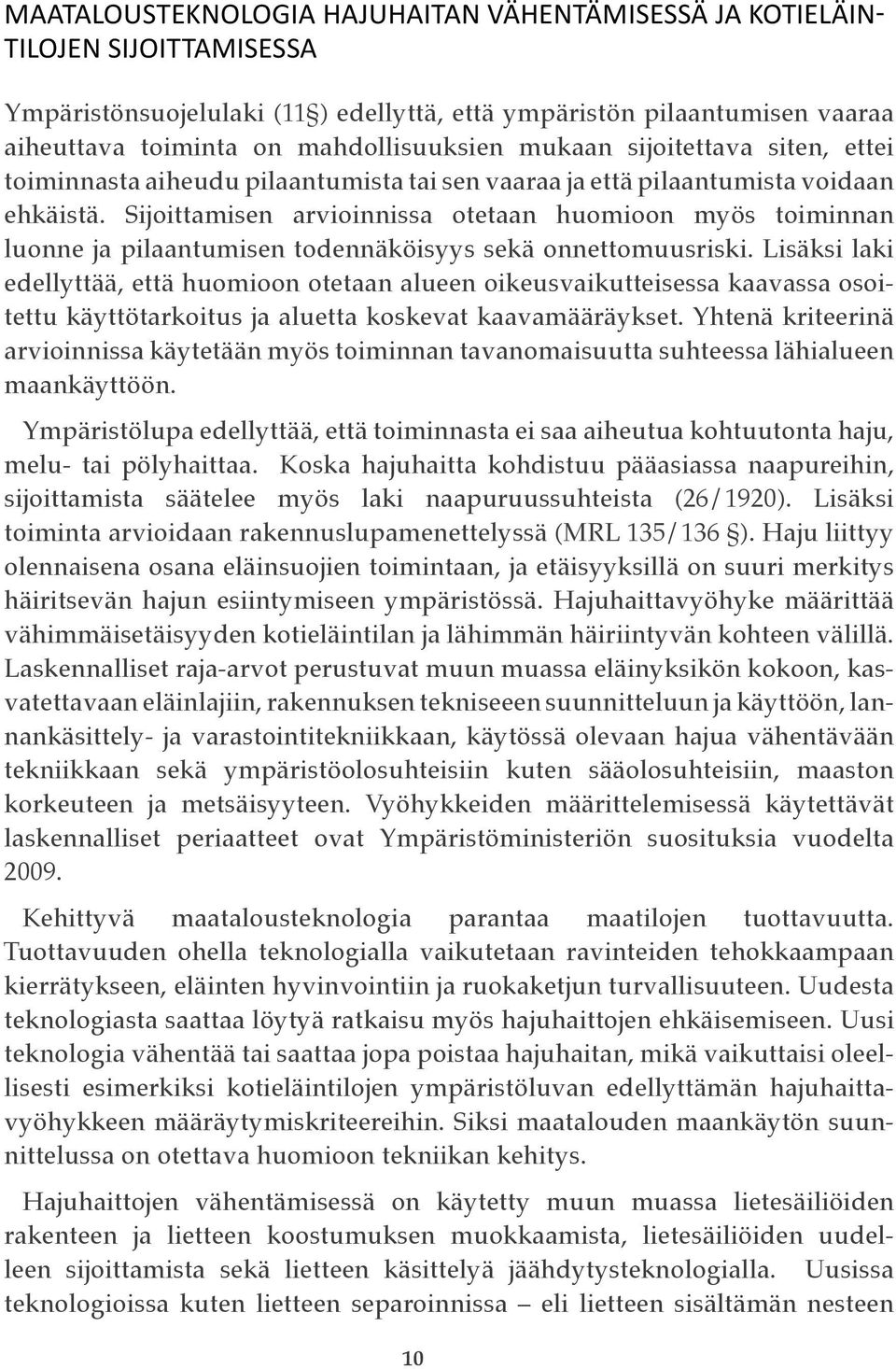 Sijoittamisen arvioinnissa otetaan huomioon myös toiminnan luonne ja pilaantumisen todennäköisyys sekä onnettomuusriski.