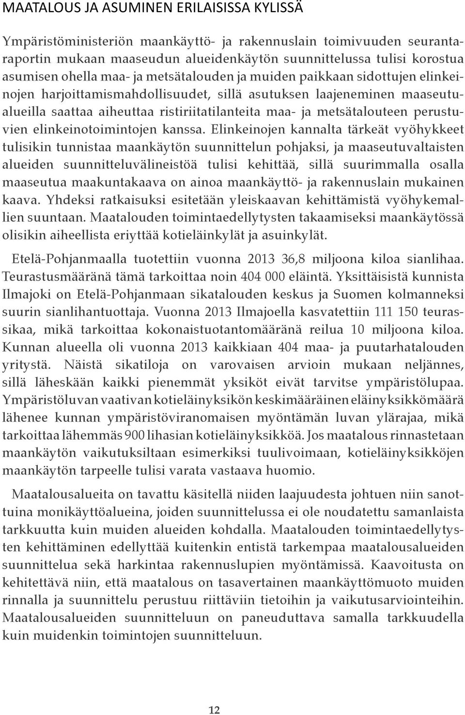 metsätalouteen perustuvien elinkeinotoimintojen kanssa.