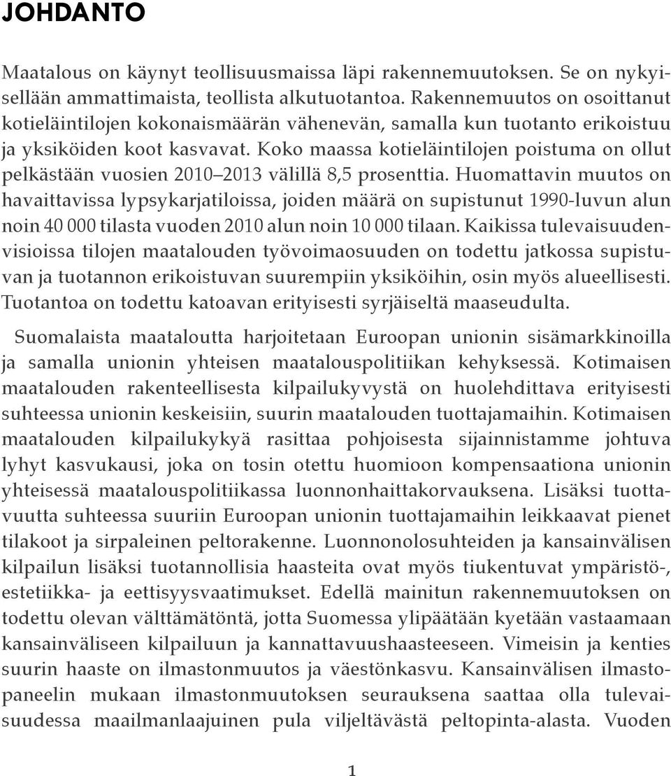 Koko maassa kotieläintilojen poistuma on ollut pelkästään vuosien 2010 2013 välillä 8,5 prosenttia.