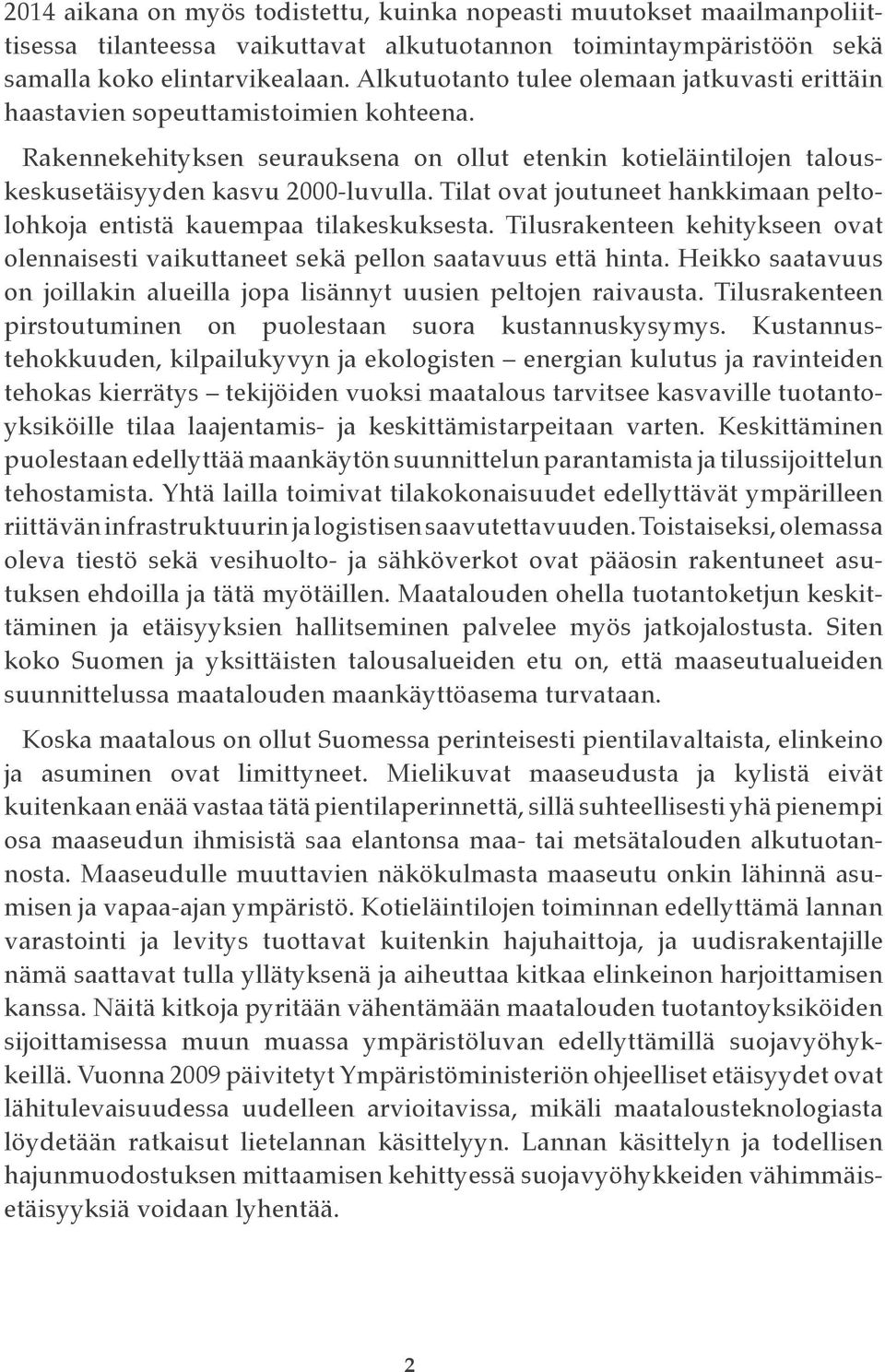 Tilat ovat joutuneet hankkimaan peltolohkoja entistä kauempaa tilakeskuksesta. Tilusrakenteen kehitykseen ovat olennaisesti vaikuttaneet sekä pellon saatavuus että hinta.