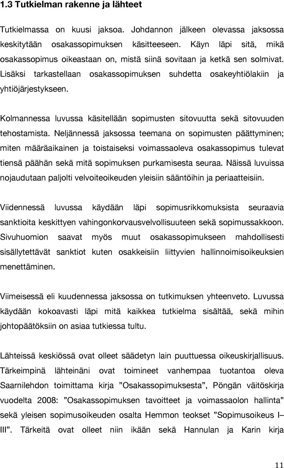 Kolmannessa luvussa käsitellään sopimusten sitovuutta sekä sitovuuden tehostamista.