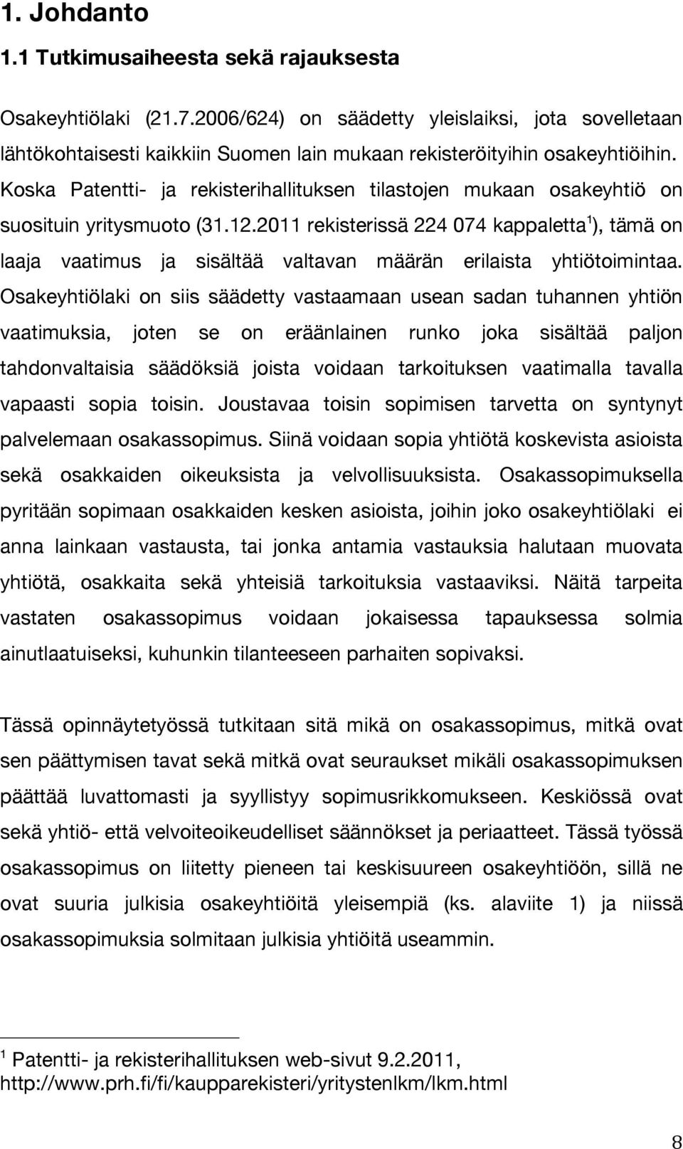 2011 rekisterissä 224 074 kappaletta 1 ), tämä on laaja vaatimus ja sisältää valtavan määrän erilaista yhtiötoimintaa.