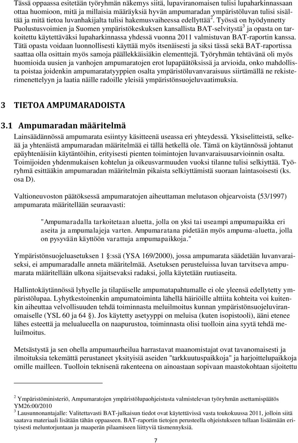 Työssä on hyödynnetty Puolustusvoimien ja Suomen ympäristökeskuksen kansallista BAT-selvitystä 3 ja opasta on tarkoitettu käytettäväksi lupaharkinnassa yhdessä vuonna 2011 valmistuvan BAT-raportin