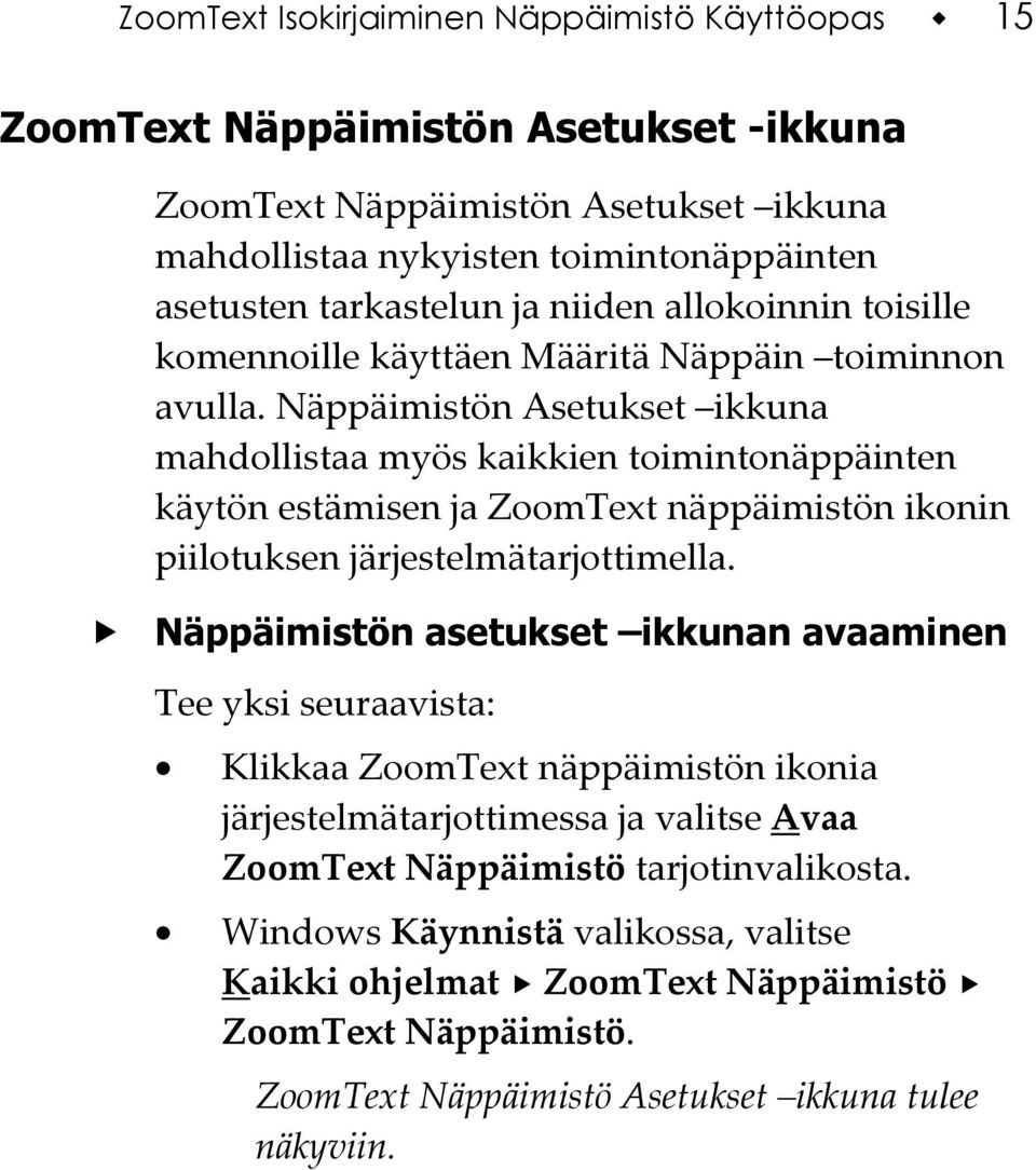 Näppäimistön Asetukset ikkuna mahdollistaa myös kaikkien toimintonäppäinten käytön estämisen ja ZoomText näppäimistön ikonin piilotuksen järjestelmätarjottimella.