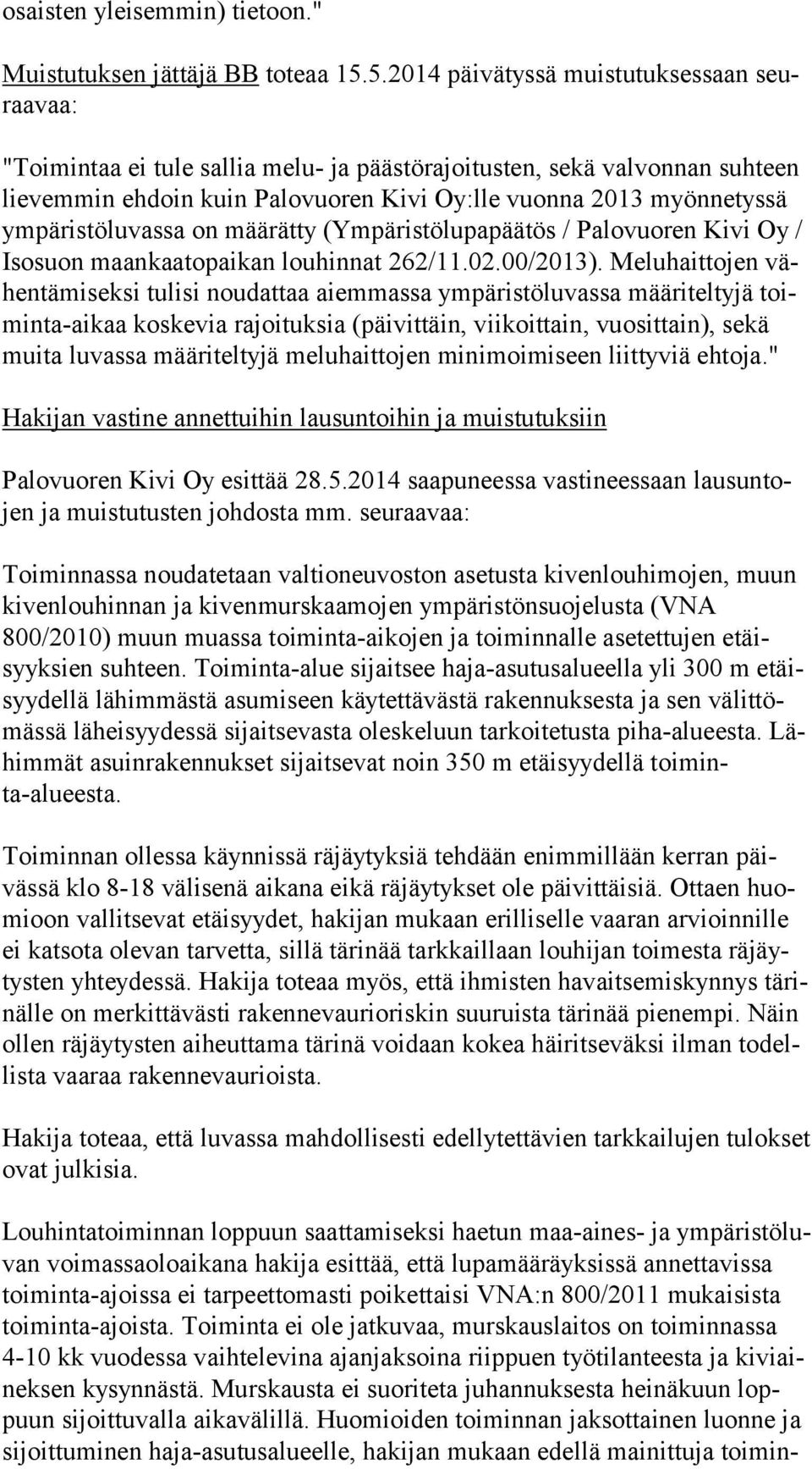 ympäristöluvassa on määrätty (Ympäristölupapäätös / Palovuoren Kivi Oy / Isosuon maankaatopaikan louhinnat 262/11.02.00/2013).