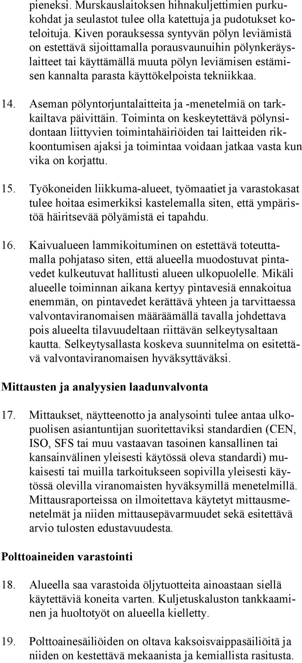 tekniik kaa. 14. Aseman pölyntorjuntalaitteita ja -menetelmiä on tarkkail tava päi vit täin.