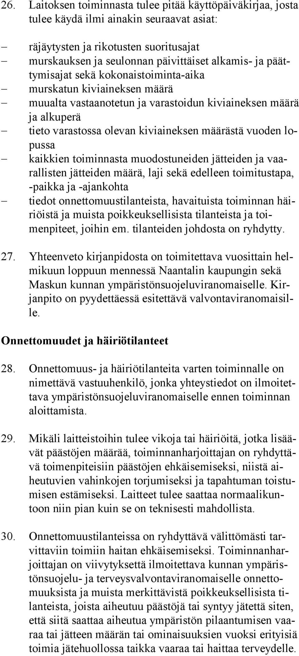 lopussa kaikkien toiminnasta muodostuneiden jätteiden ja vaarallis ten jätteiden mää rä, laji sekä edelleen toimitustapa, -paik ka ja -ajan kohta tiedot onnettomuustilanteista, havaituista toi minnan