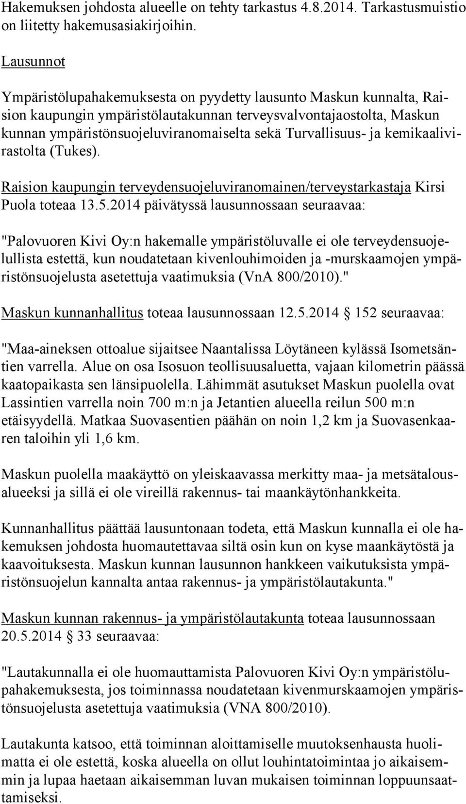 Turvallisuus- ja kemikaalivirastolta (Tukes). Raision kaupungin terveydensuojeluviranomainen/terveystarkastaja Kirsi Puola toteaa 13.5.