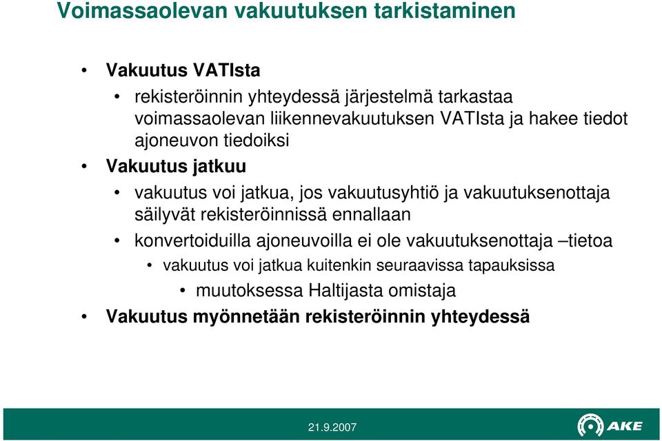 vakuutuksenottaja säilyvät rekisteröinnissä ennallaan konvertoiduilla ajoneuvoilla ei ole vakuutuksenottaja tietoa