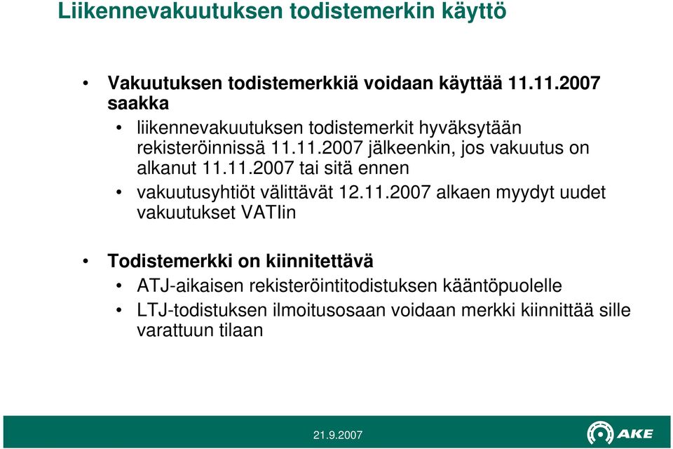 11.2007 tai sitä ennen vakuutusyhtiöt välittävät 12.11.2007 alkaen myydyt uudet vakuutukset VATIin Todistemerkki on