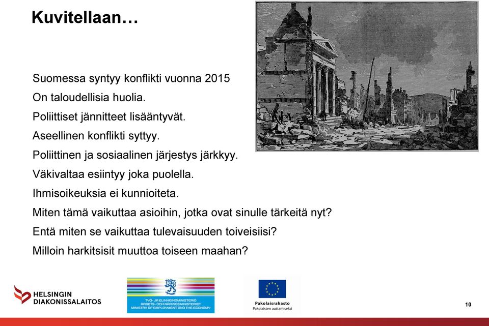 Poliittinen ja sosiaalinen järjestys järkkyy. Väkivaltaa esiintyy joka puolella.