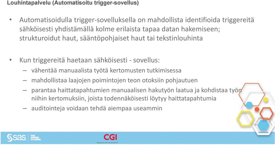 sähköisesti sovellus: vähentää manuaalista työtä kertomusten tutkimisessa mahdollistaa laajojen poimintojen teon otoksiin pohjautuen parantaa