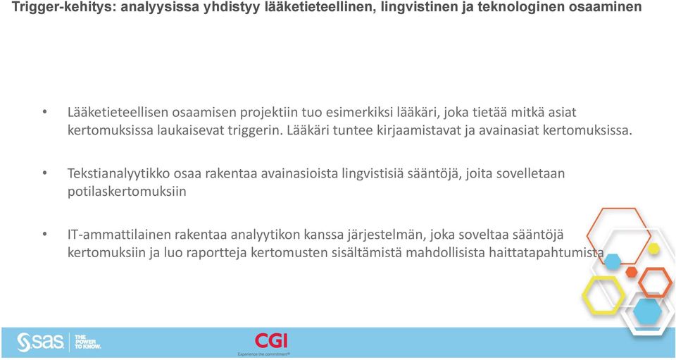 Tekstianalyytikko osaa rakentaa avainasioista lingvistisiä sääntöjä, joita sovelletaan potilaskertomuksiin IT ammattilainen rakentaa