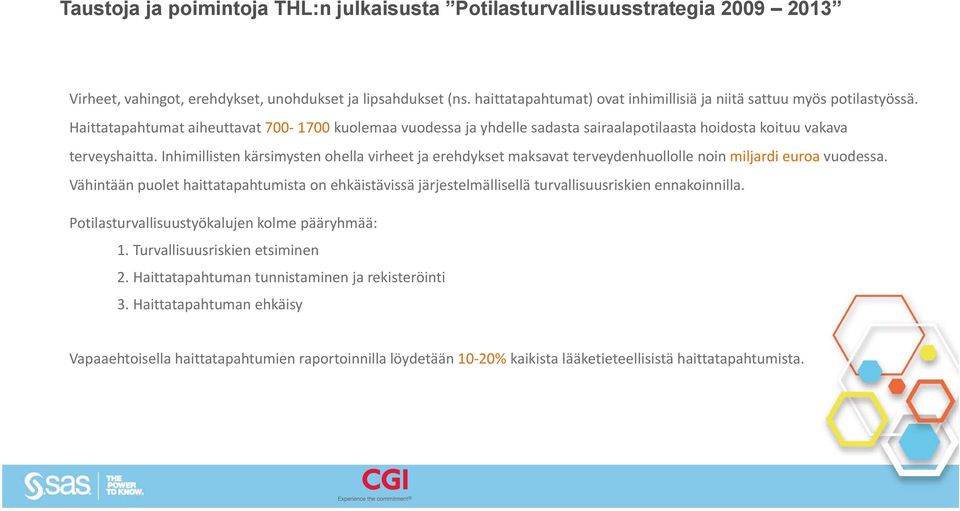 Haittatapahtumat aiheuttavat 700 1700 kuolemaa vuodessa ja yhdelle sadasta sairaalapotilaasta hoidosta koituu vakava terveyshaitta.