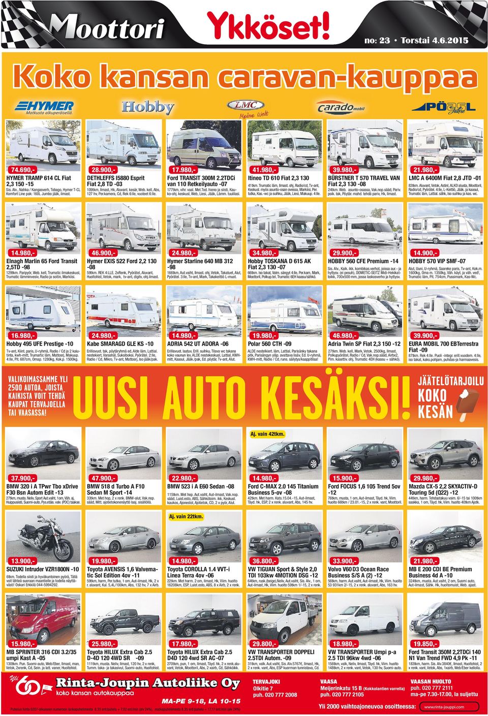 2TDCi van 110 Retkeilyauto -07 177tkm, vihr. vaal. Met.Tod. hieno ja siisti, Kauko-ohj. keskusl, Web, Liesi, Jääk, Lämm. tuulilasi. 41.980,- Itineo TD 610 Fiat 2,3 130 41tkm. Trumatic läm, Ilmast.