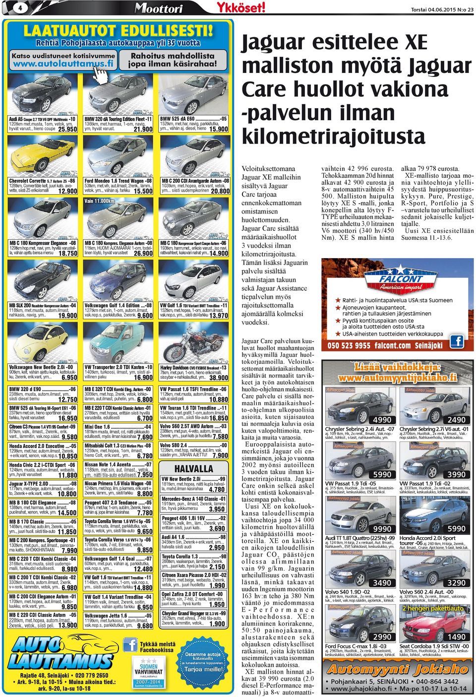 900 Rahoitus mahdollista jopa ilman käsirahaa! BMW 320 da Touring Edition Fleet -11 136tkm, met.harmaa, 1-om, navig, ym, hyvät varust. 21.900 Ford Mondeo 1.6 Trend Wagon -08 53tkm, met.vih, aut.