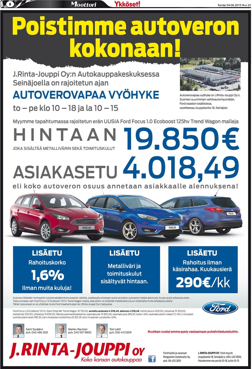 0 Ecoboost 125hv Trend Wagon malleja HINTAAN JOKA SISÄLTÄÄ METALLIVÄRIN SEKÄ TOIMITUSKULUT 19.850 ASIAKASETU 4.018,49 eli koko autoveron osuus annetaan asiakkaalle alennuksena!