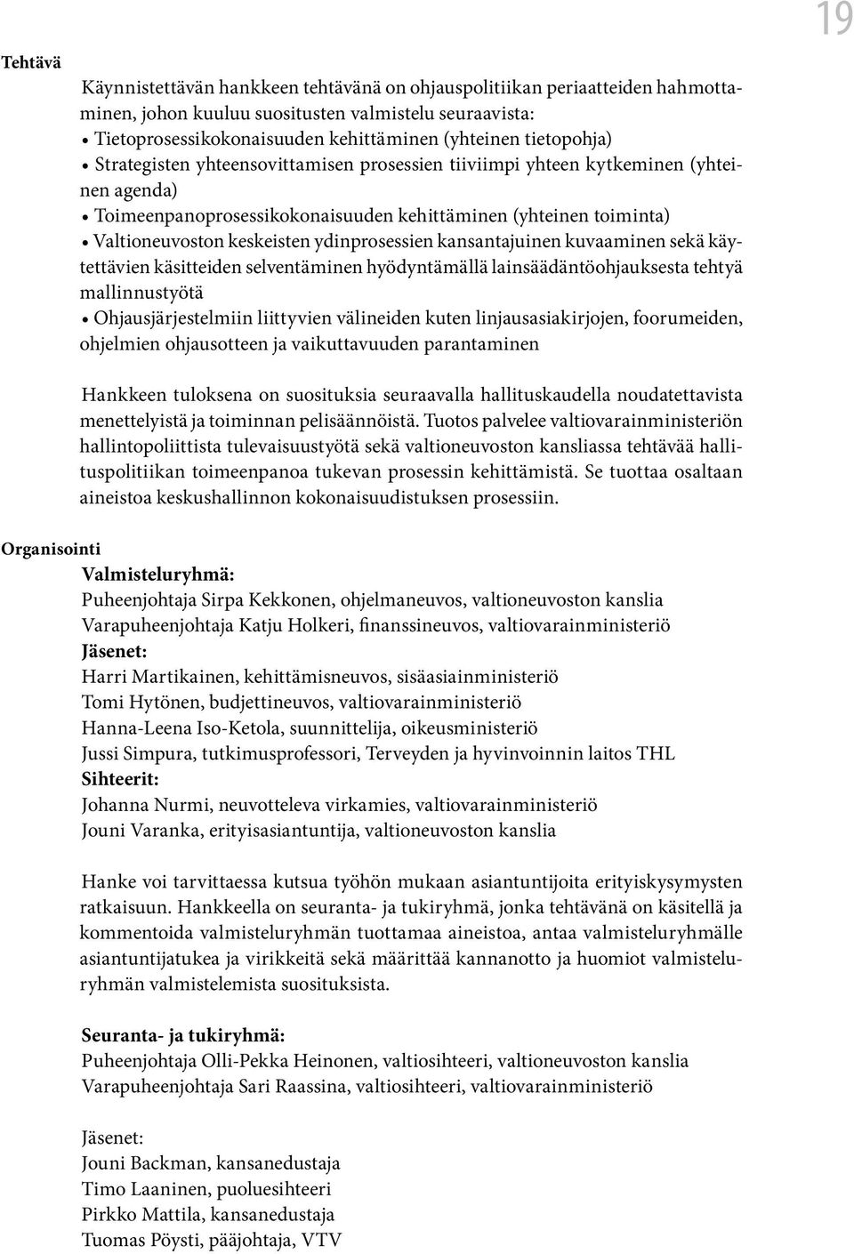 ydinprosessien kansantajuinen kuvaaminen sekä käytettävien käsitteiden selventäminen hyödyntämällä lainsäädäntöohjauksesta tehtyä mallinnustyötä Ohjausjärjestelmiin liittyvien välineiden kuten