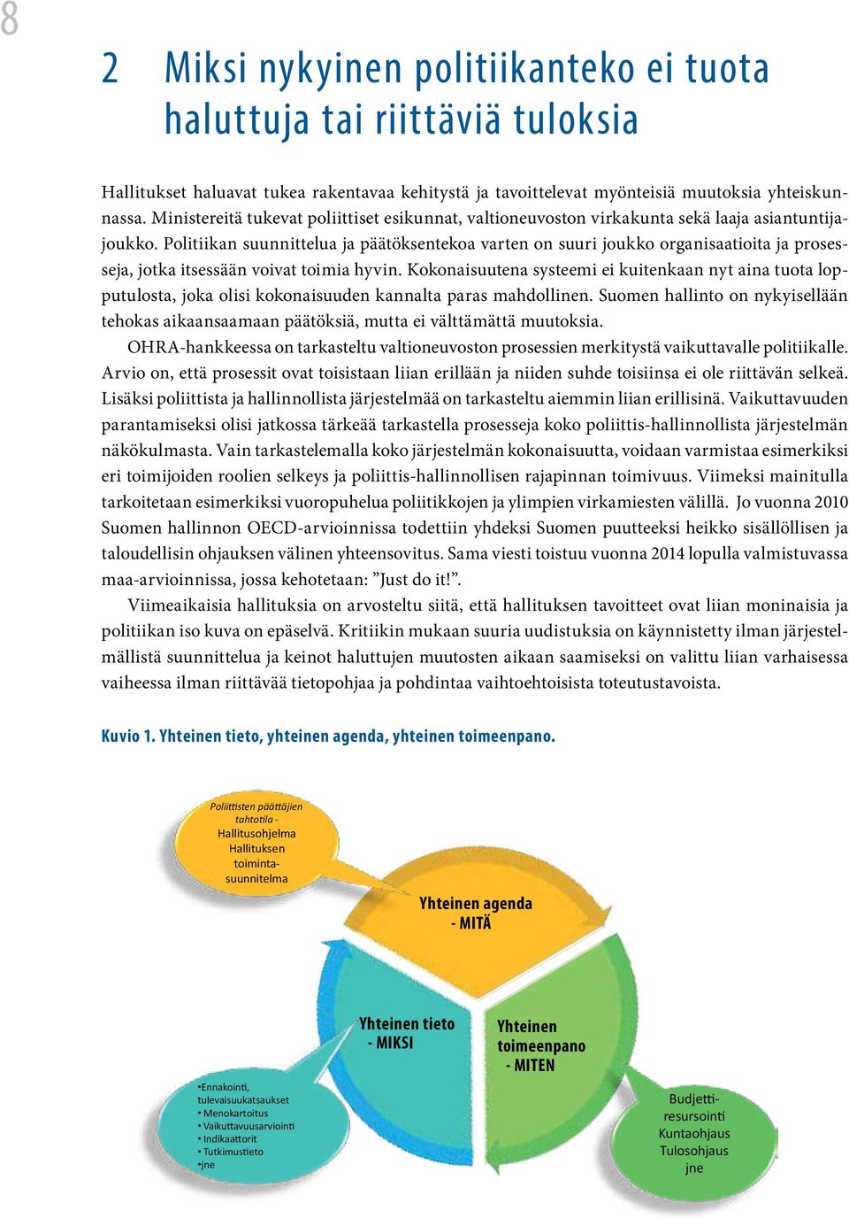 Politiikan suunnittelua ja päätöksentekoa varten on suuri joukko organisaatioita ja prosesseja, jotka itsessään voivat toimia hyvin.