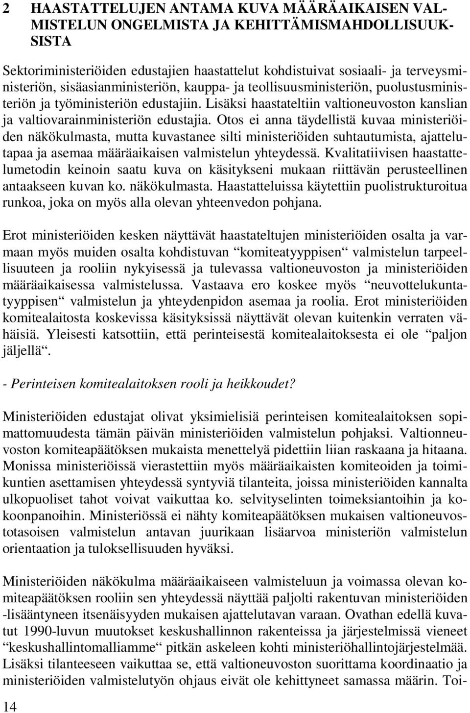 Otos ei anna täydellistä kuvaa ministeriöiden näkökulmasta, mutta kuvastanee silti ministeriöiden suhtautumista, ajattelutapaa ja asemaa määräaikaisen valmistelun yhteydessä.