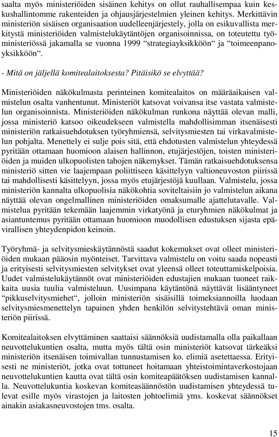 vuonna 1999 strategiayksikköön ja toimeenpanoyksikköön. - Mitä on jäljellä komitealaitoksesta? Pitäisikö se elvyttää?