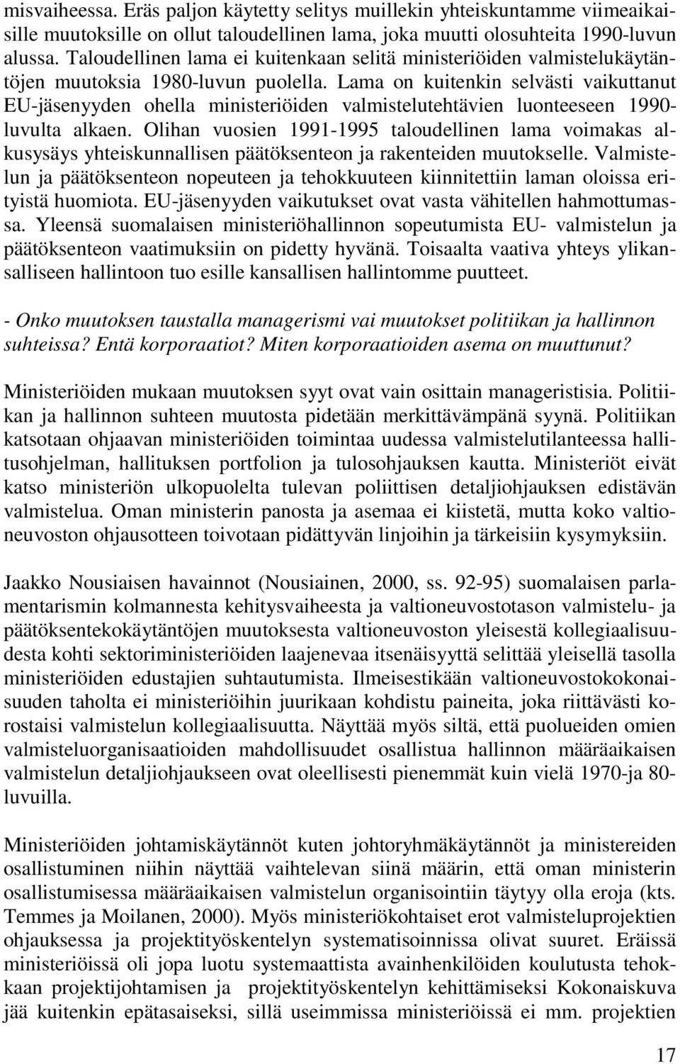 Lama on kuitenkin selvästi vaikuttanut EU-jäsenyyden ohella ministeriöiden valmistelutehtävien luonteeseen 1990- luvulta alkaen.