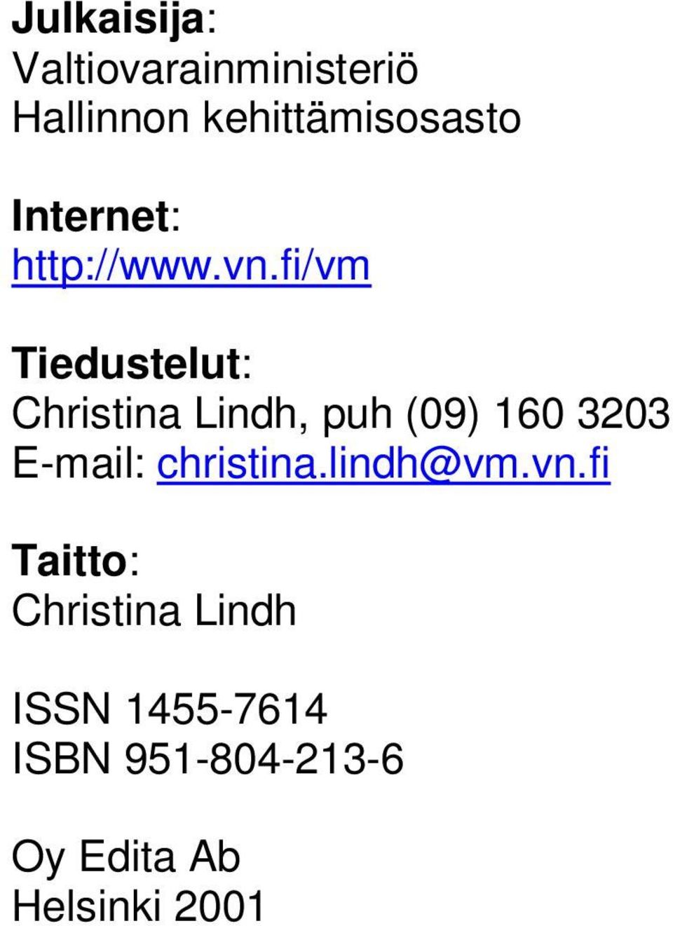 fi/vm Tiedustelut: Christina Lindh, puh (09) 160 3203 E-mail: