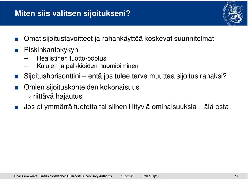 tuotto-odotus Kulujen ja palkkioiden huomioiminen Sijoitushorisonttini entä jos tulee tarve