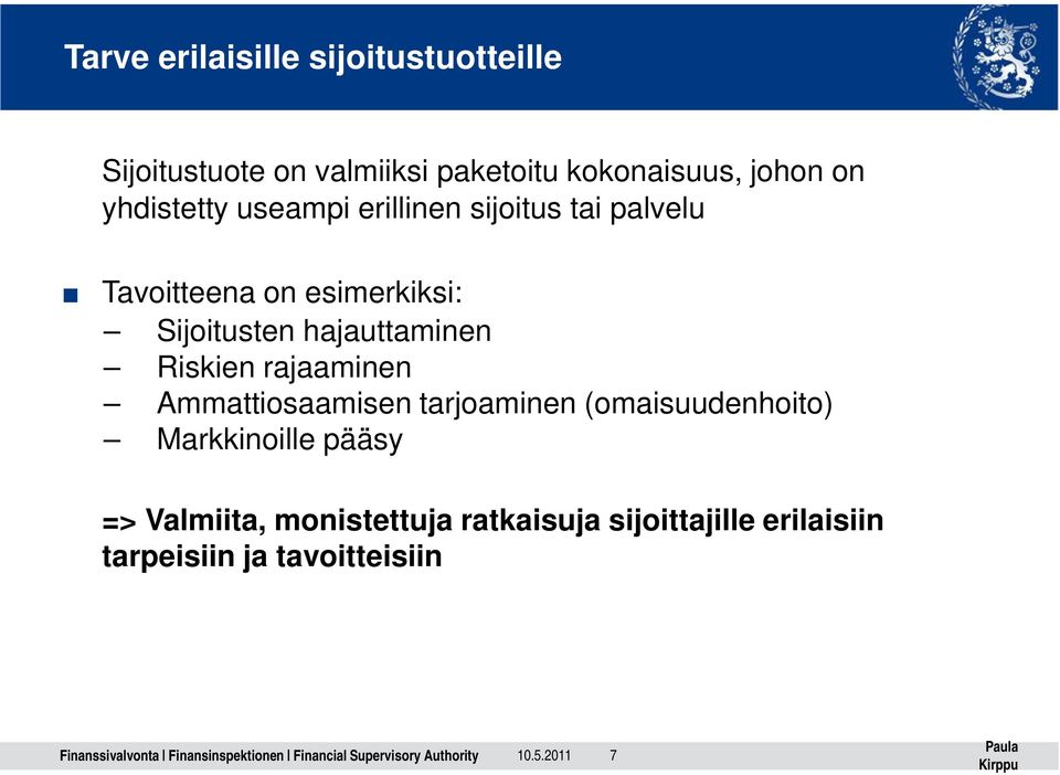hajauttaminen Riskien rajaaminen Ammattiosaamisen tarjoaminen (omaisuudenhoito) Markkinoille pääsy
