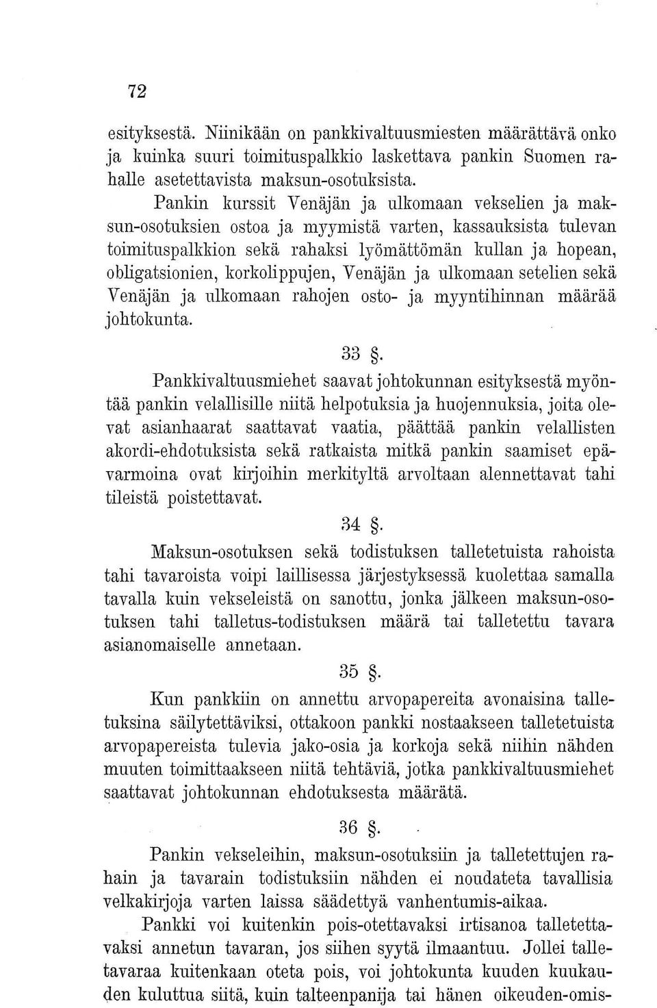 korkolippujen, Venäjän ja ulkomaan setelien sekä Venäjän ja ulkomaan rahojen osto- ja myyntihinnan määrää johtokunta. 33.