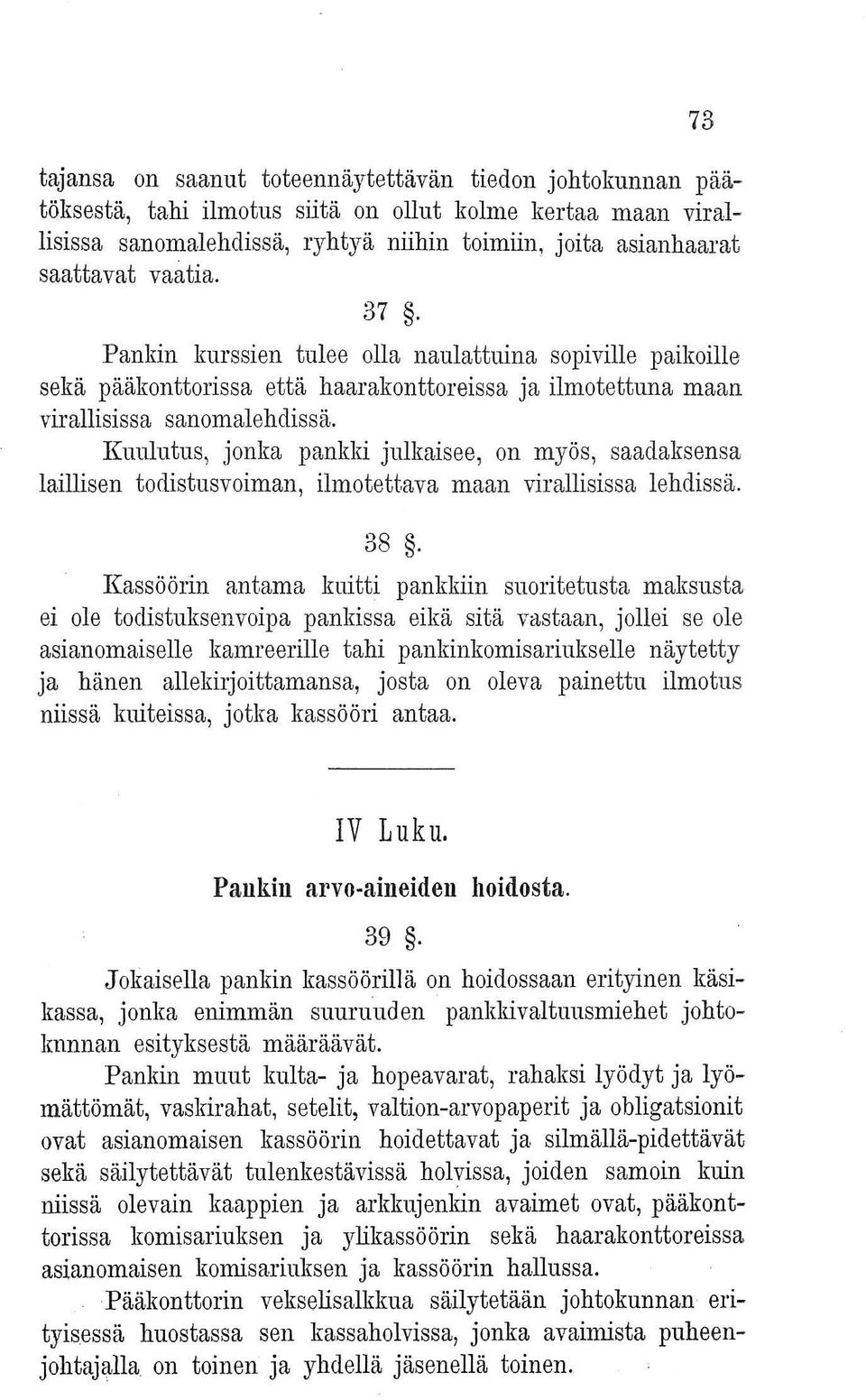 Kuulutus, jonka pankki julkaisee, on myös, saadaksensa laillisen todistusvoiman, ilmotettava maan virallisissa lehdissä. 38.