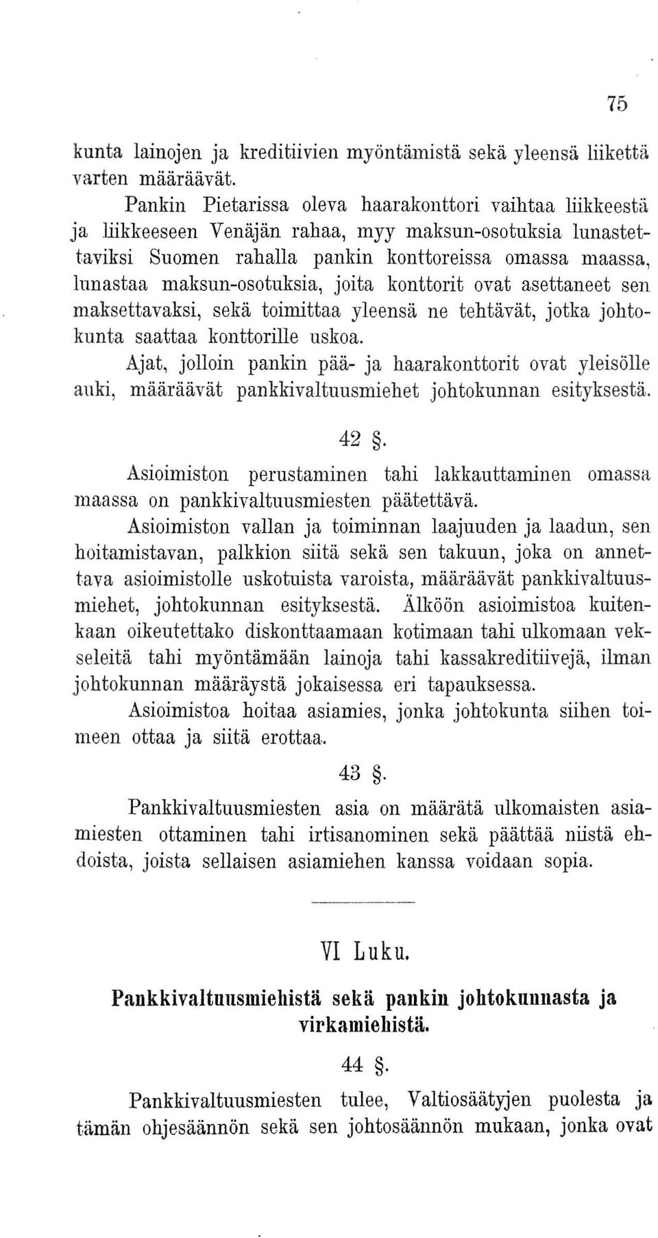 maksun-osotuksia, joita konttorit ovat asettaneet sen maksettavaksi, sekä toimittaa yleensä ne tehtävät, jotka johtokunta saattaa konttorille uskoa.