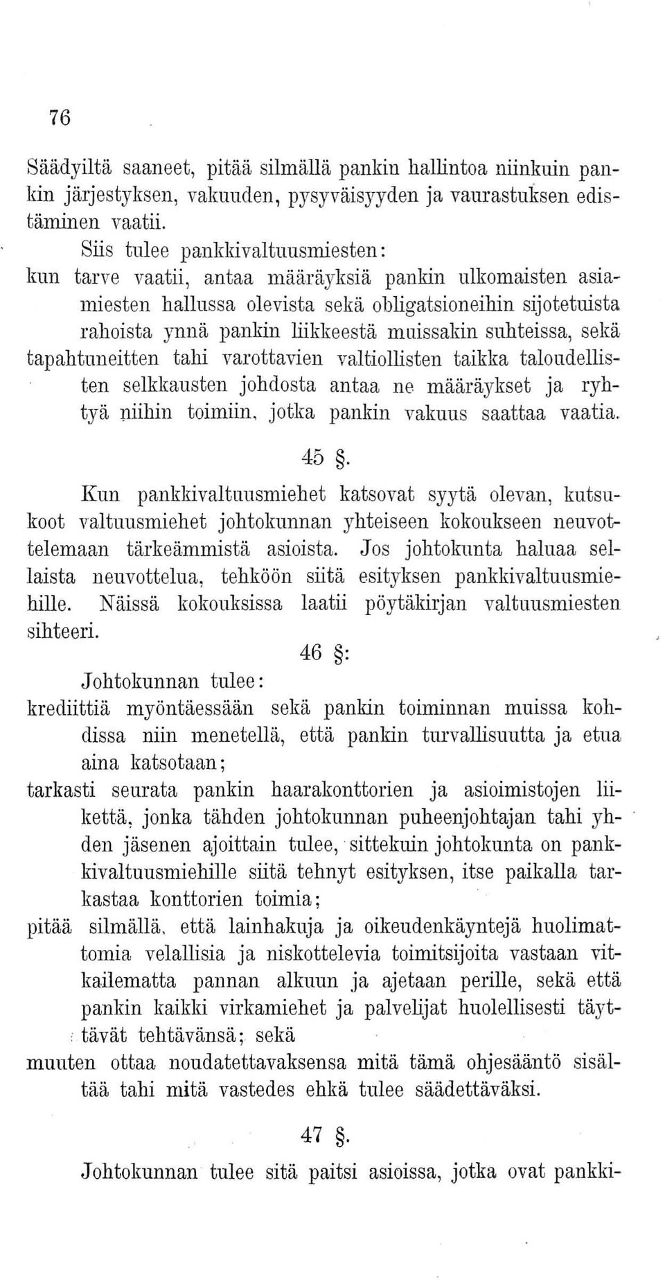 suhteissa, sekä tapahtuneitten tahi varottavien valtiollisten taikka taloudellisten selkkausten johdosta antaa ne määräykset ja ryhtyä niihin toimiin, jotka pankin vakuus saattaa vaatia. 45.