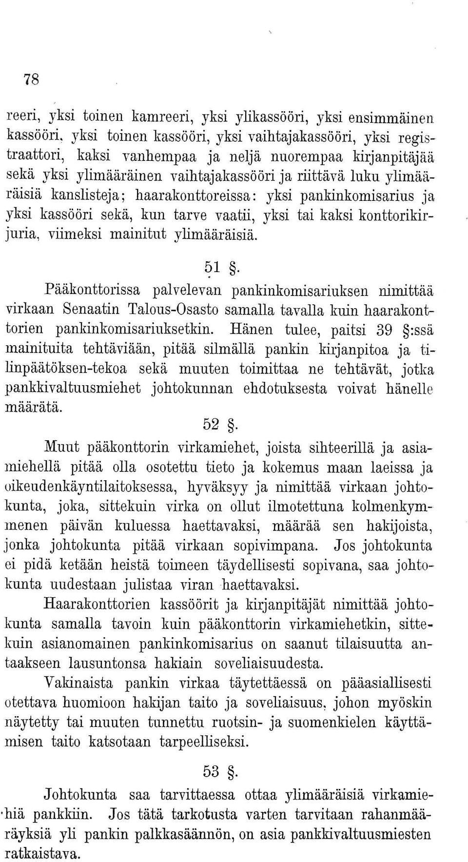 haarakonttoreissa : yksi pankinkomisarius ja yksi kassööri sekä, kun tarve vaatii, yksi tai kaksi konttorikirjuria, viimeksi mainitut ylimääräisiä. ~1.