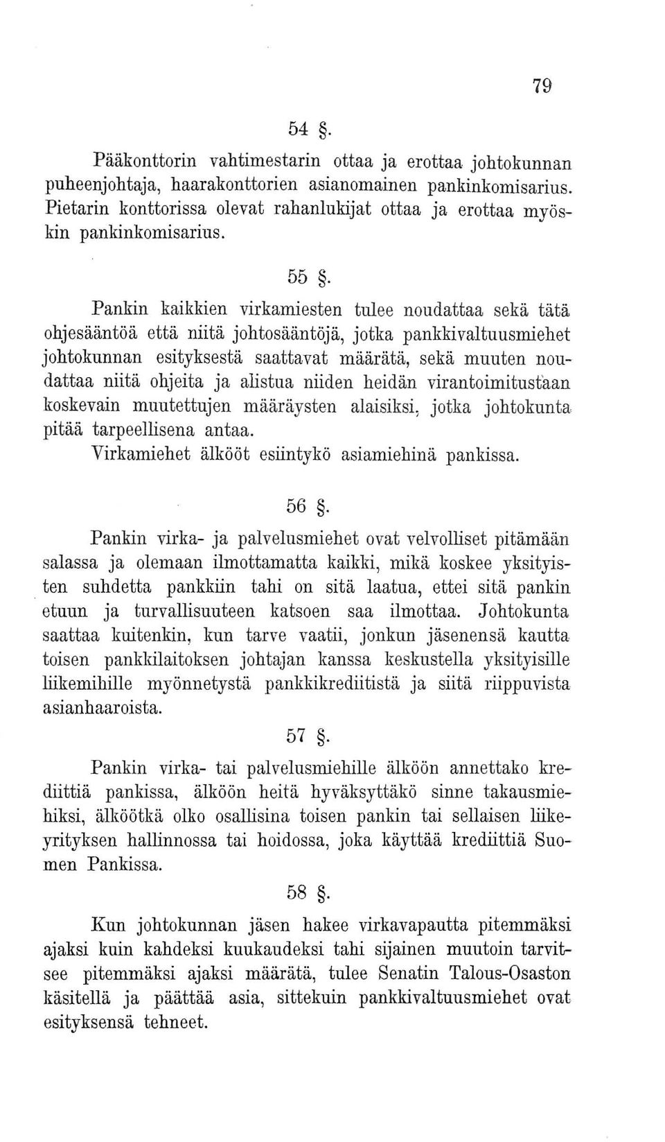 Pankin kaikkien virkamiesten tulee noudattaa sekä tätä ohjesääntöä että niitä johtosääntöjä, jotka pankkivaltuusmiehet johtokunnan esityksestä saattavat määrätä, sekä muuten noudattaa niitä ohjeita