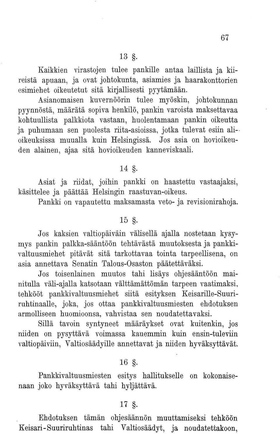 puolesta riita-asioissa, jotka tulevat esiin ali- oikeuksissa muualla kuin Helsingissä. Jos asia on hovioikeuden alainen, ajaa sitä hovioikeuden kanneviskaali. 14.