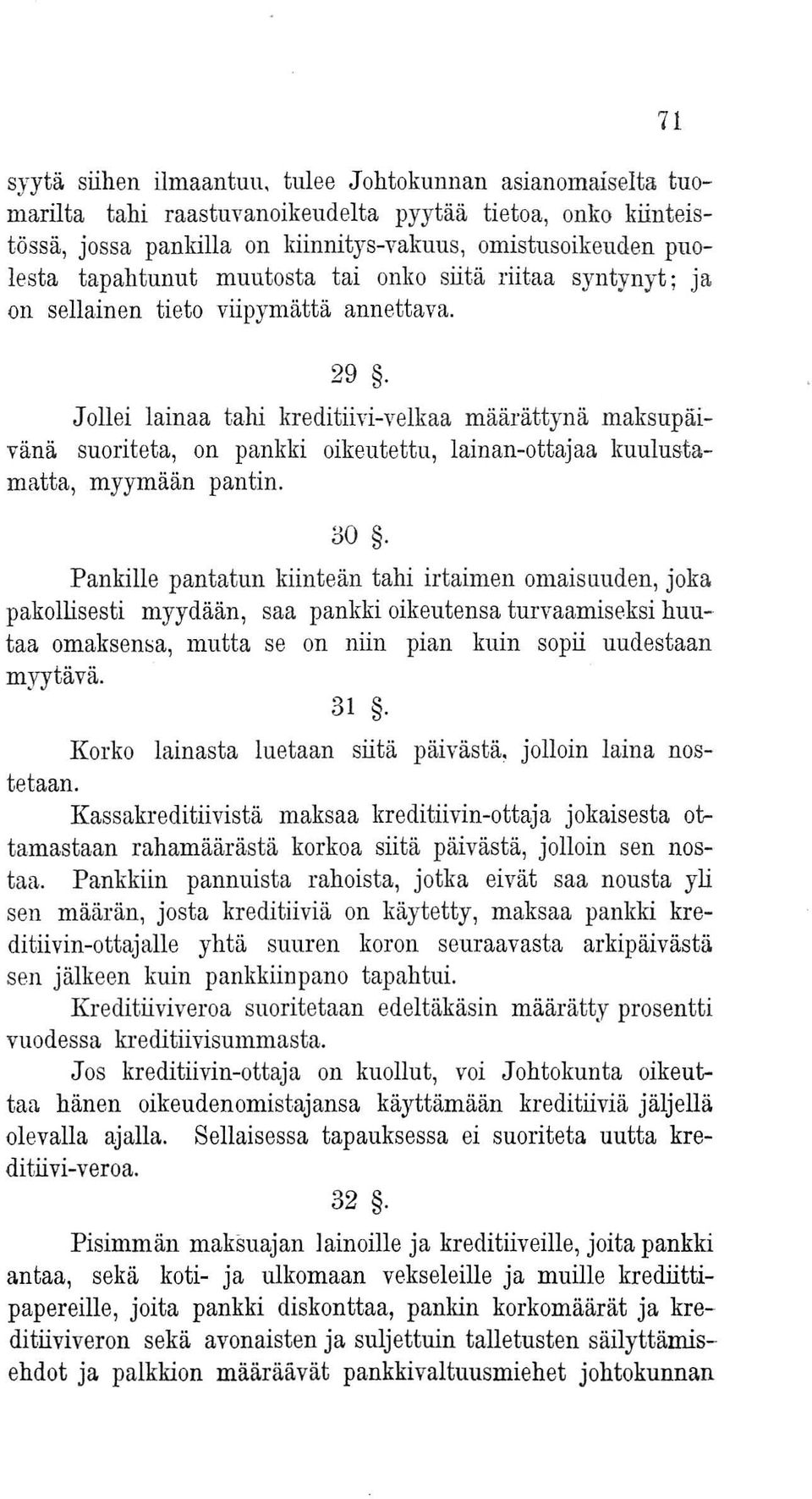 Jollei lainaa tahi kreditiivi-velkaa määrättynä maksupäivana suoriteta, on pankki oikeutettu, lainan-ottajaa kuulustamatta, myymään pantin. 30.