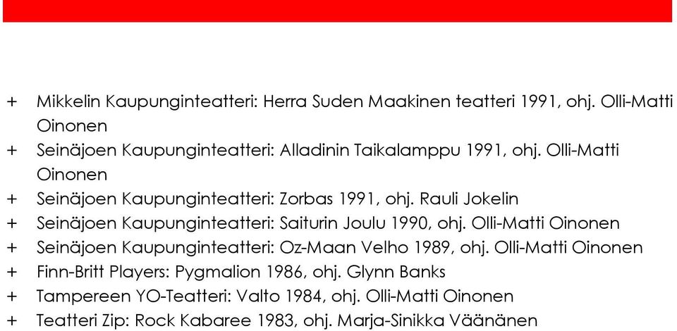 Olli-Matti Oinonen + Seinäjoen Kaupunginteatteri: Zorbas 1991, ohj. Rauli Jokelin + Seinäjoen Kaupunginteatteri: Saiturin Joulu 1990, ohj.