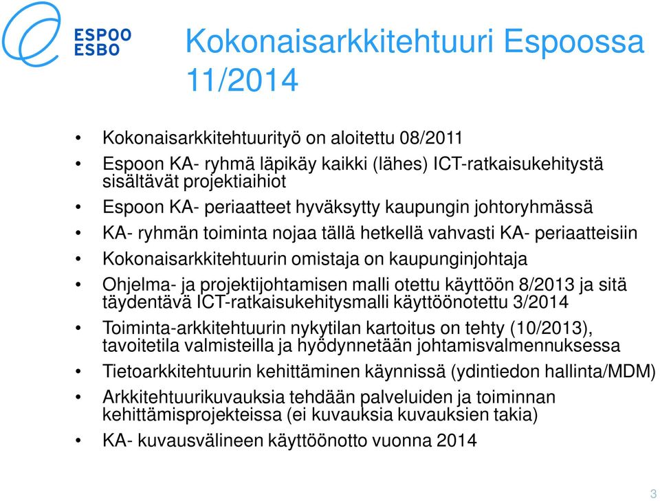 käyttöön 8/2013 ja sitä täydentävä ICT-ratkaisukehitysmalli käyttöönotettu 3/2014 Toiminta-arkkitehtuurin nykytilan kartoitus on tehty (10/2013), tavoitetila valmisteilla ja hyödynnetään
