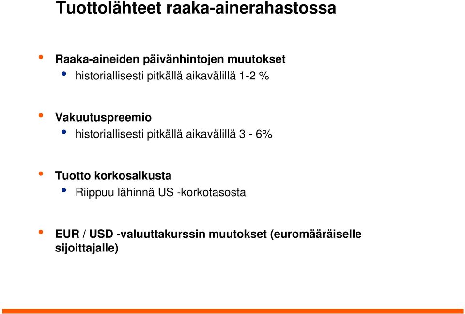 historiallisesti pitkällä aikavälillä 3-6% Tuotto korkosalkusta Riippuu