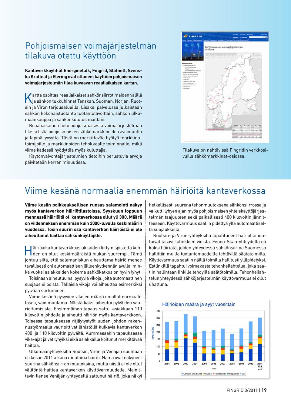 Kartta osoittaa reaaliaikaiset sähkönsiirrot maiden välillä ja sähkön tukkuhinnat Tanskan, Suomen, Norjan, Ruotsin ja Viron tarjousalueilla.