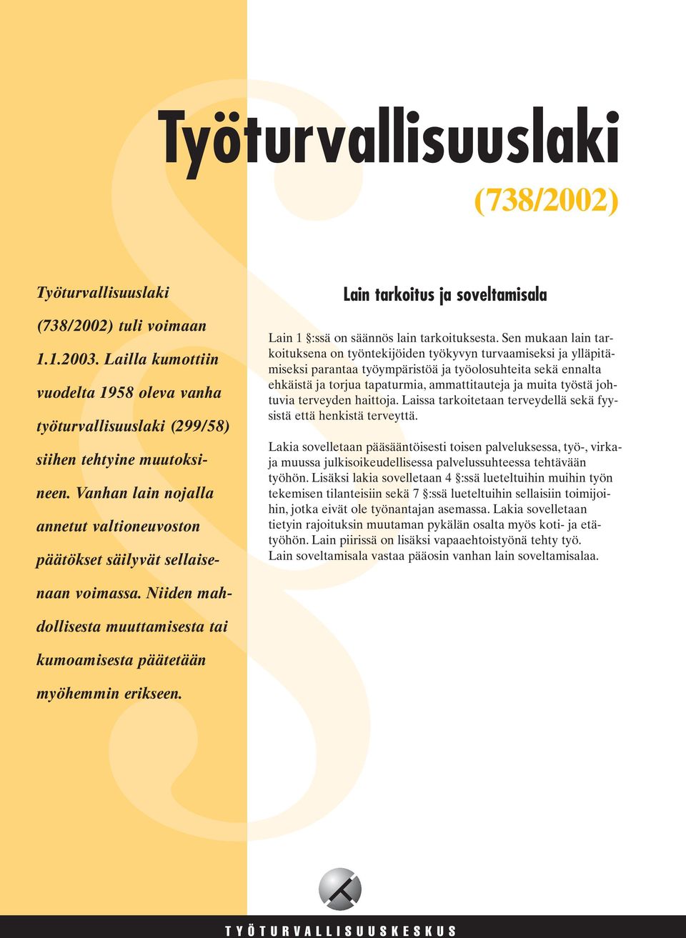 työstä johtuvia terveyden haittoja. Laissa tarkoitetaan terveydellä sekä fyysistä että henkistä terveyttä.