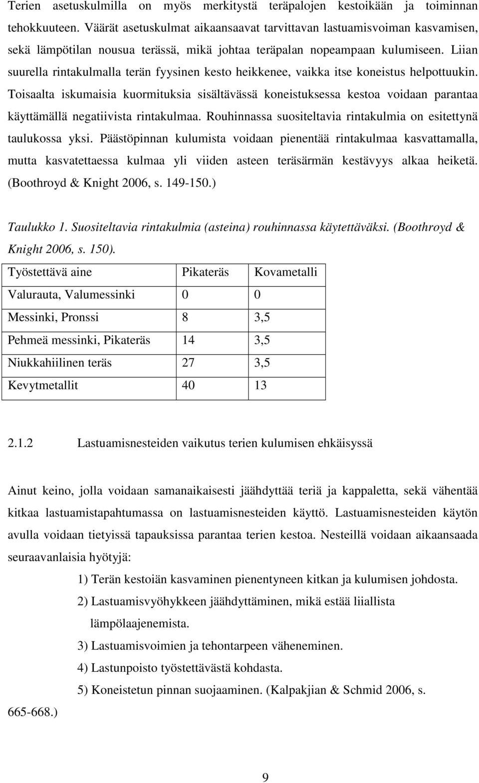 Liian suurella rintakulmalla terän fyysinen kesto heikkenee, vaikka itse koneistus helpottuukin.