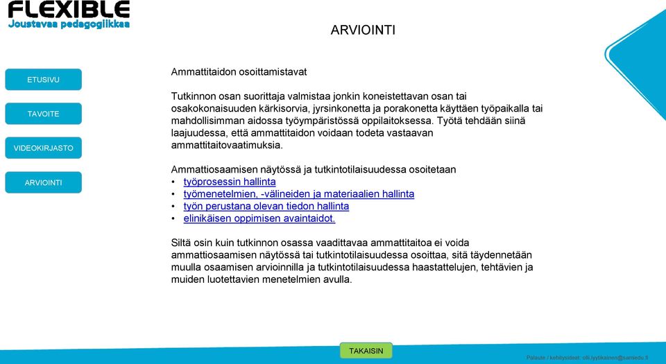 Ammattiosaamisen näytössä ja tutkintotilaisuudessa osoitetaan työprosessin hallinta työmenetelmien, -välineiden ja materiaalien hallinta työn perustana olevan tiedon hallinta elinikäisen oppimisen